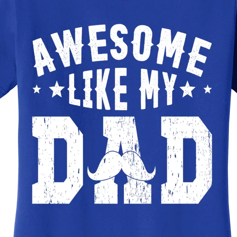 Awesome Like My Dad Sayings Funny Ideas For Fathers Day Gift Women's T-Shirt