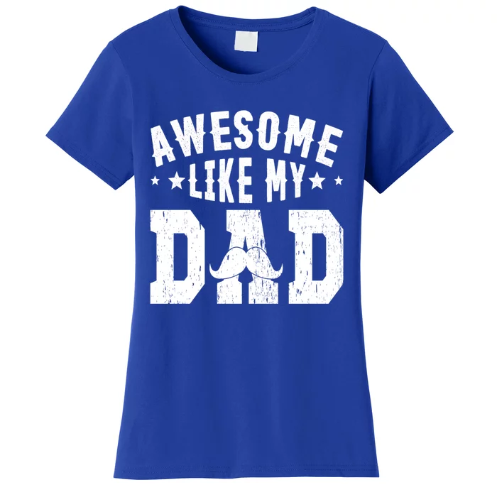 Awesome Like My Dad Sayings Funny Ideas For Fathers Day Gift Women's T-Shirt