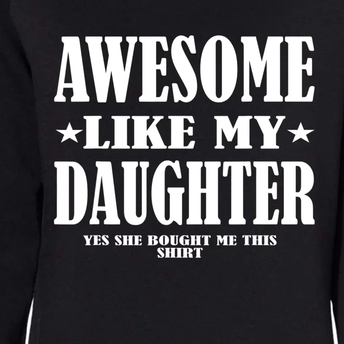 Awesome Like My Daughter Father's Day Yes She Bought Me this Womens California Wash Sweatshirt