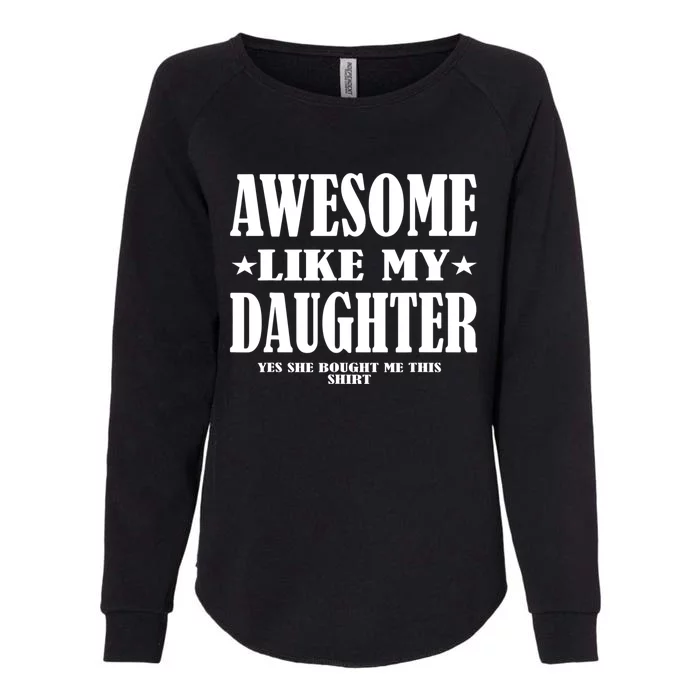 Awesome Like My Daughter Father's Day Yes She Bought Me this Womens California Wash Sweatshirt