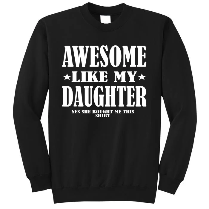 Awesome Like My Daughter Father's Day Yes She Bought Me this Tall Sweatshirt