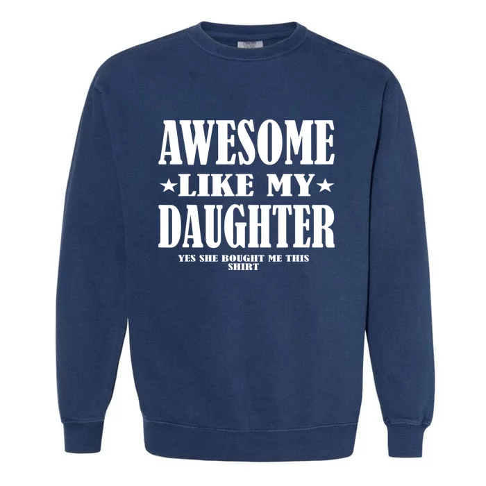 Awesome Like My Daughter Father's Day Yes She Bought Me this Garment-Dyed Sweatshirt