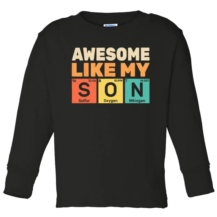 Awesome Like My Son Periodic Table Father's day Chemistry Toddler Long Sleeve Shirt