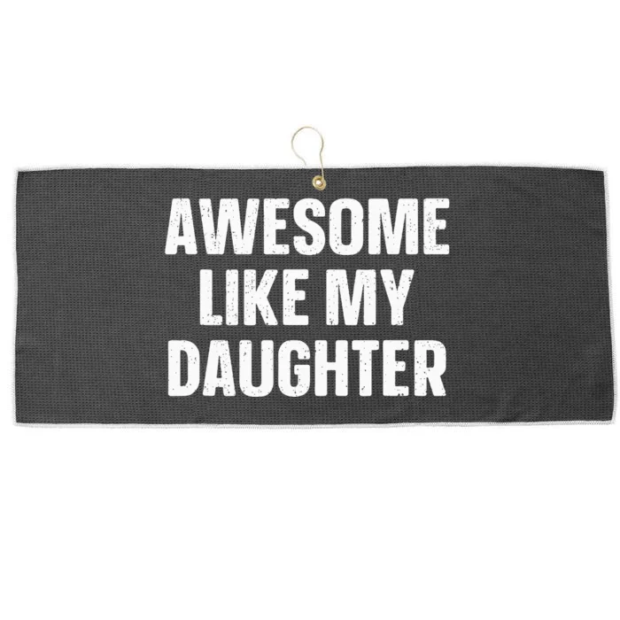 Awesome Like My Daughter Gift Funny FatherS Day Large Microfiber Waffle Golf Towel