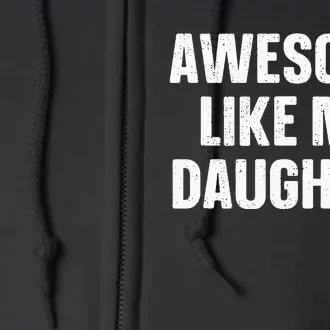 Awesome Like My Daughter Gift Funny FatherS Day Full Zip Hoodie