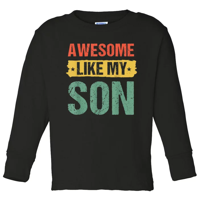 Awesome Like My Son Happy Fathers Day Toddler Long Sleeve Shirt