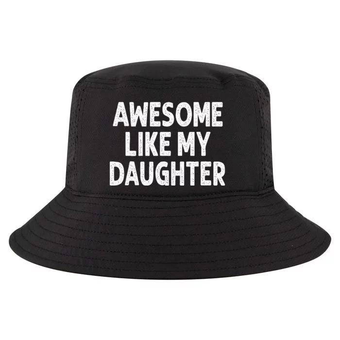 Awesome Like My Daughter Funny Fathers Day Gift Dad Cool Comfort Performance Bucket Hat