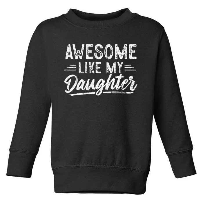 Awesome Like My Daughter Funny Fathers Day Dad Toddler Sweatshirt