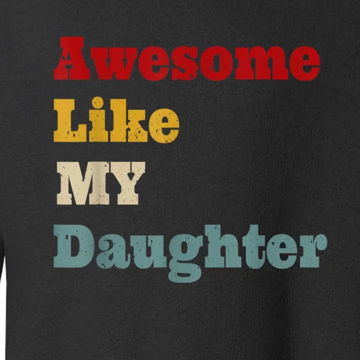 Awesome Like My Daughter Men Funny Fathers Day Dad Toddler Sweatshirt