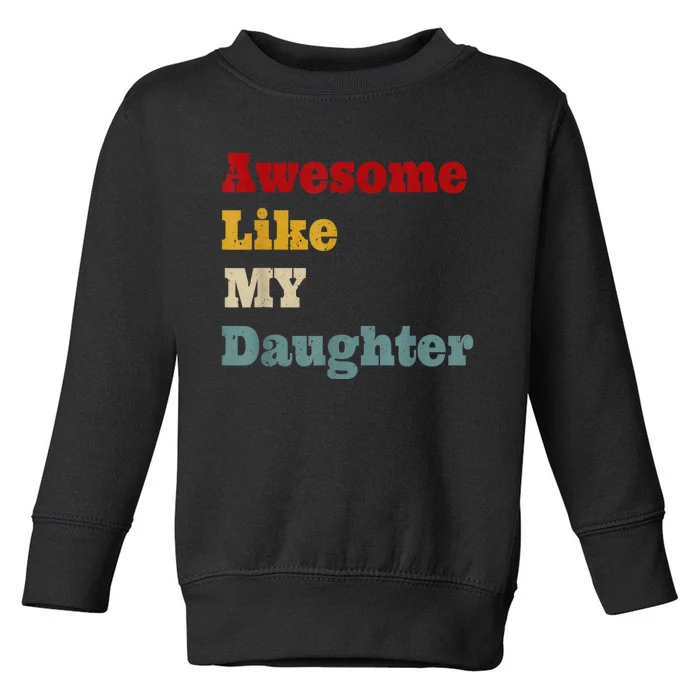 Awesome Like My Daughter Men Funny Fathers Day Dad Toddler Sweatshirt