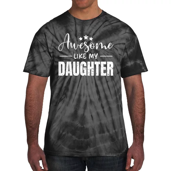 Awesome Like My Daughter Funny Fathers Day Tie-Dye T-Shirt