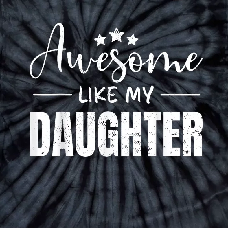 Awesome Like My Daughter Funny Fathers Day Tie-Dye T-Shirt