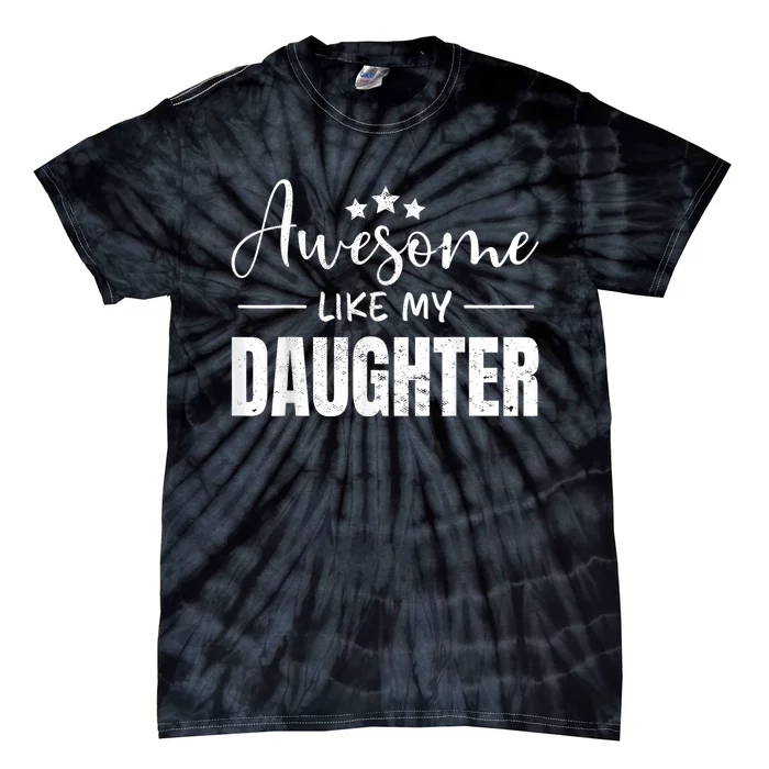 Awesome Like My Daughter Funny Fathers Day Tie-Dye T-Shirt