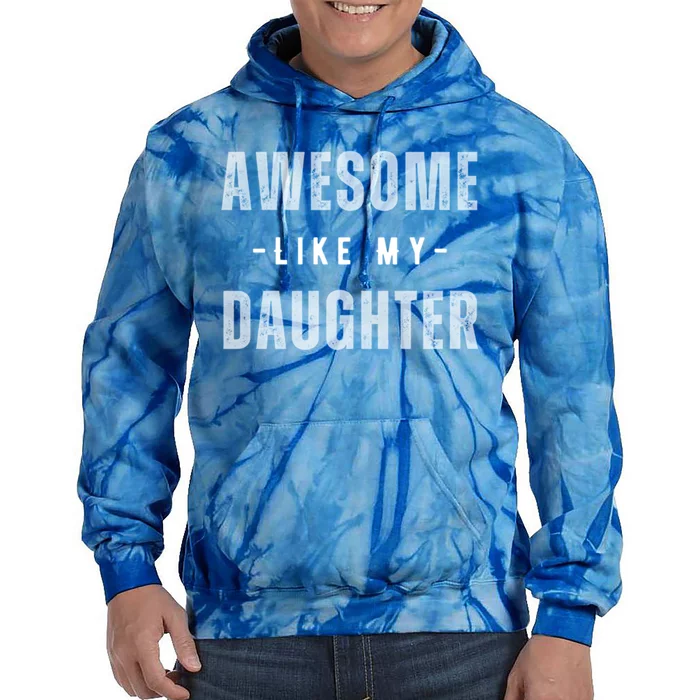 Awesome Like My Daughte Fathers Day Funny Dad Birthday Gift Tie Dye Hoodie