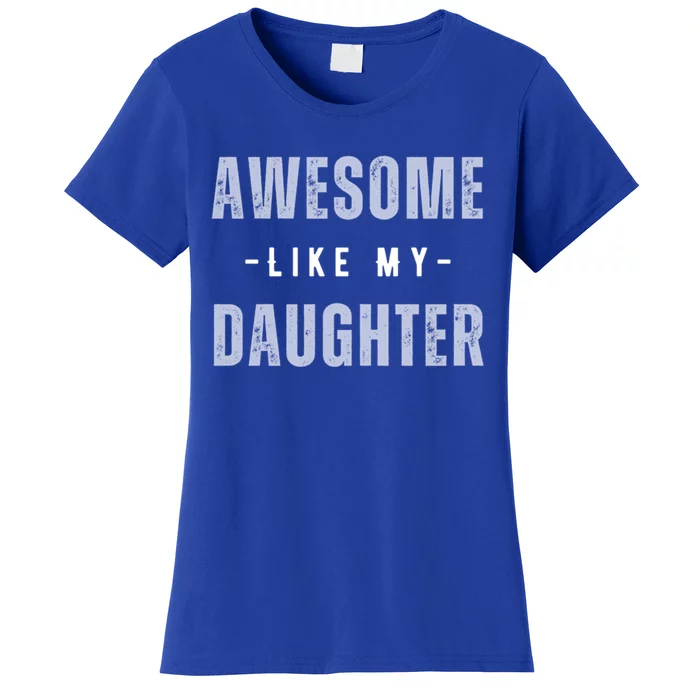 Awesome Like My Daughte Fathers Day Funny Dad Birthday Gift Women's T-Shirt