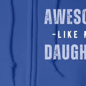 Awesome Like My Daughte Fathers Day Funny Dad Birthday Gift Full Zip Hoodie