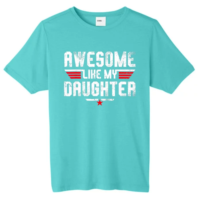 Awesome Like My Daughter Funny Fathers Day Dad ChromaSoft Performance T-Shirt