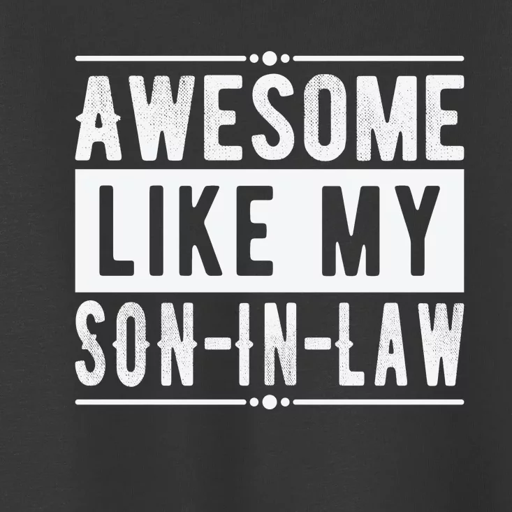 Awesome Like My Son In Law Family Lovers Father's Day Toddler T-Shirt