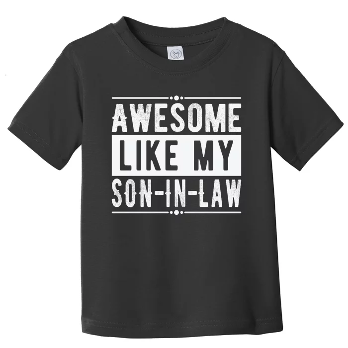 Awesome Like My Son In Law Family Lovers Father's Day Toddler T-Shirt