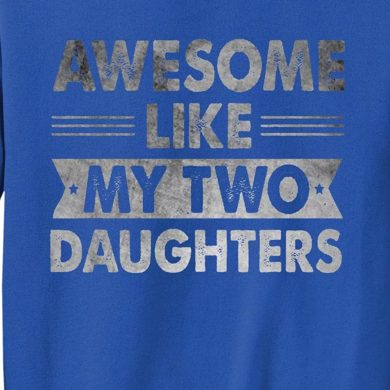 AWESOME LIKE MY TWO DAUGHTERS Funny Fathers Day Dad Sweatshirt