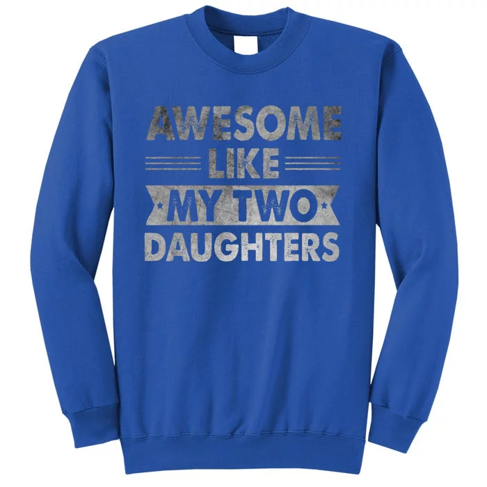 AWESOME LIKE MY TWO DAUGHTERS Funny Fathers Day Dad Sweatshirt