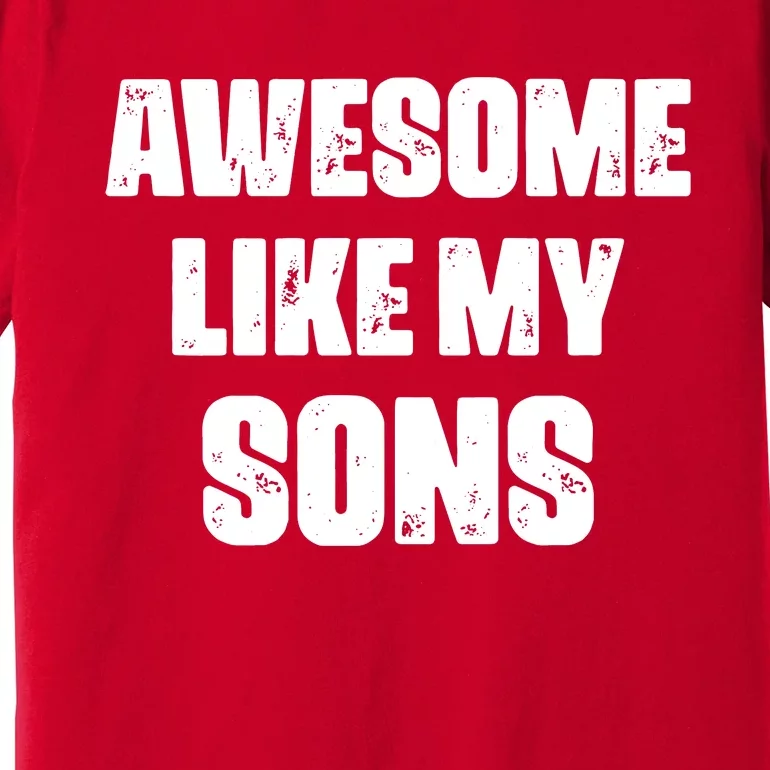 Awesome Like My Sons Premium T-Shirt