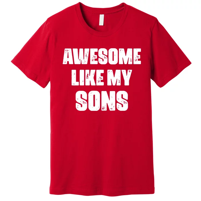 Awesome Like My Sons Premium T-Shirt