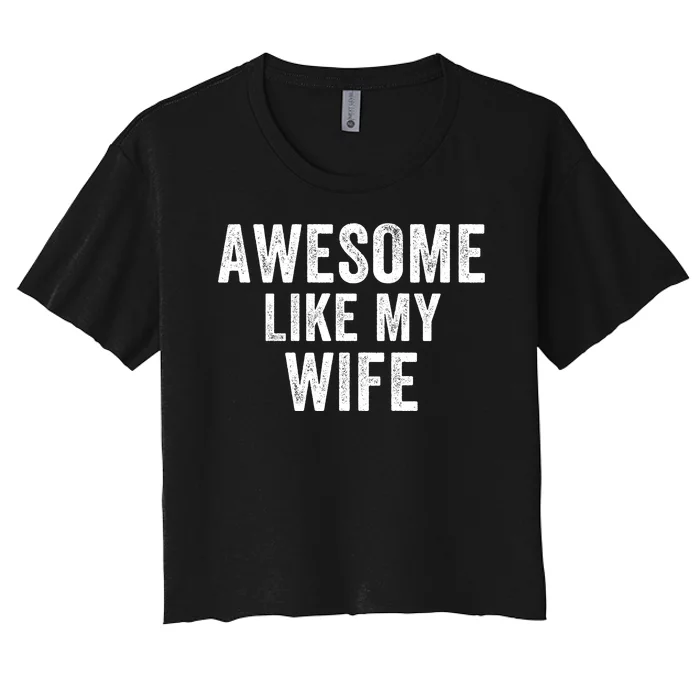 Awesome Like My Wife Funny Wife Mothers Day Wife Jokes Best Wife Ever Cool Wife Women's Crop Top Tee