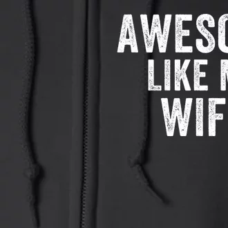 Awesome Like My Wife Funny Wife Mothers Day Wife Jokes Best Wife Ever Cool Wife Full Zip Hoodie