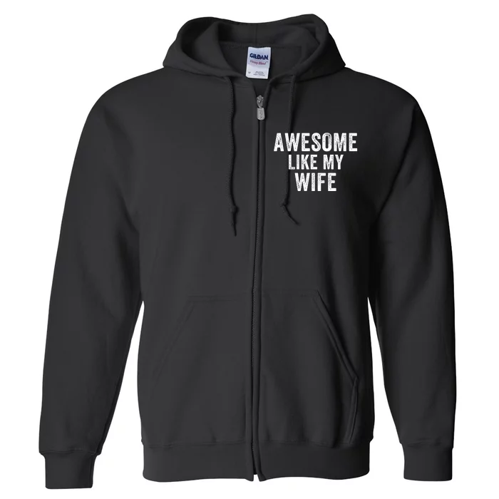 Awesome Like My Wife Funny Wife Mothers Day Wife Jokes Best Wife Ever Cool Wife Full Zip Hoodie