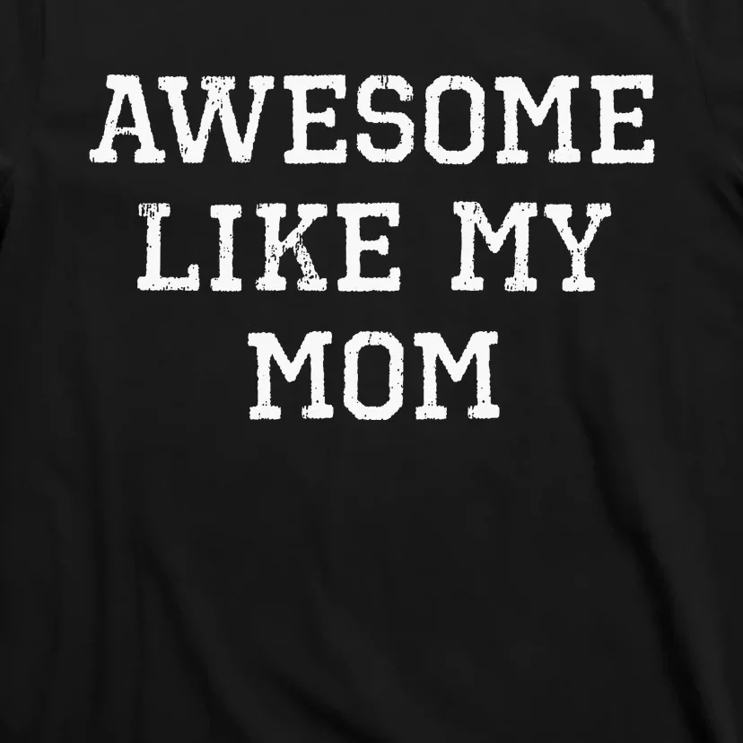 Awesome Like My Mom Mother T-Shirt