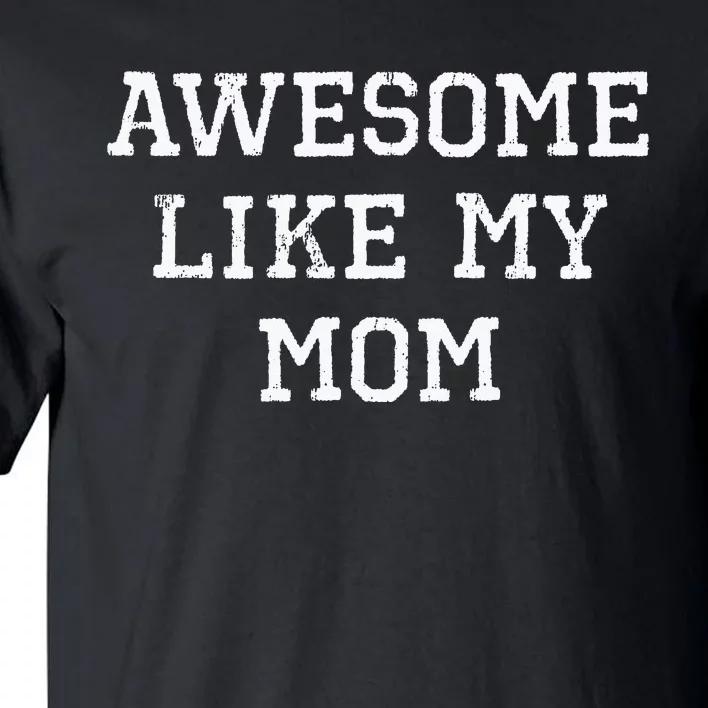 Awesome Like My Mom Mother Tall T-Shirt