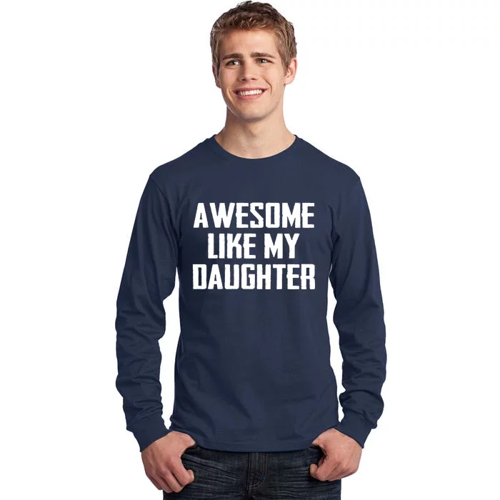 Awesome Like My Daughter Gifts Men Funny Fathers Day Dad Tall Long Sleeve T-Shirt