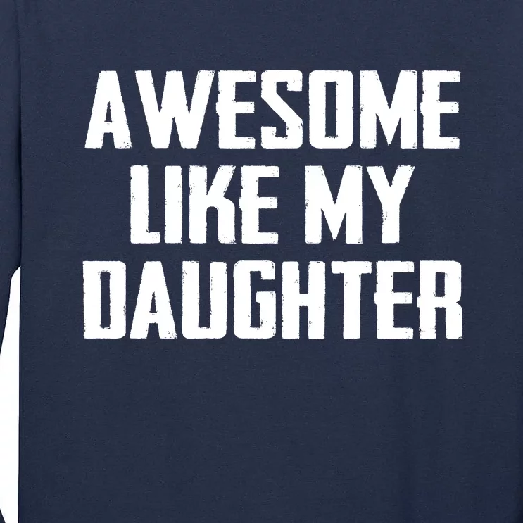 Awesome Like My Daughter Gifts Men Funny Fathers Day Dad Tall Long Sleeve T-Shirt