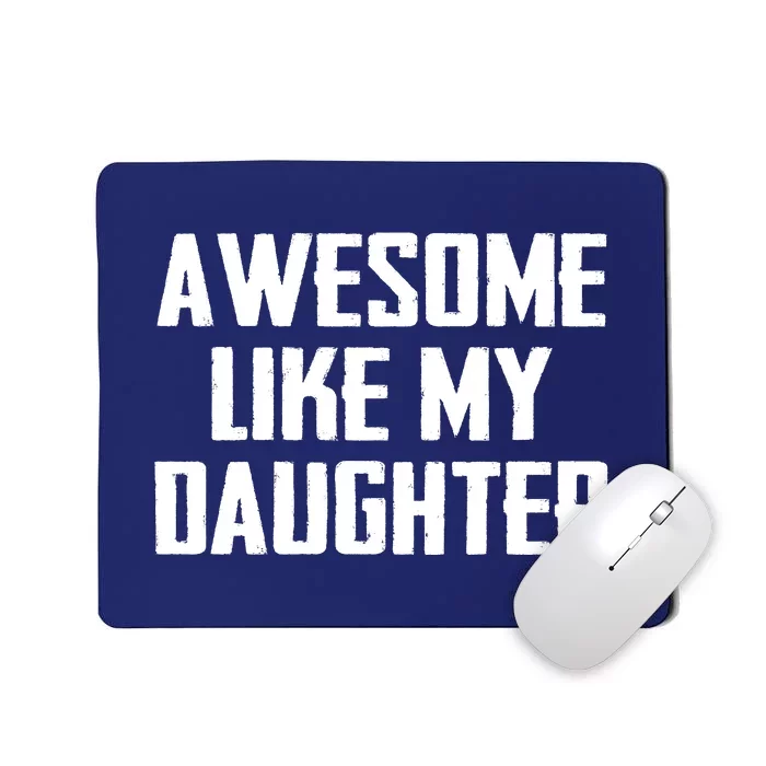 Awesome Like My Daughter Gifts Men Funny Fathers Day Dad Mousepad