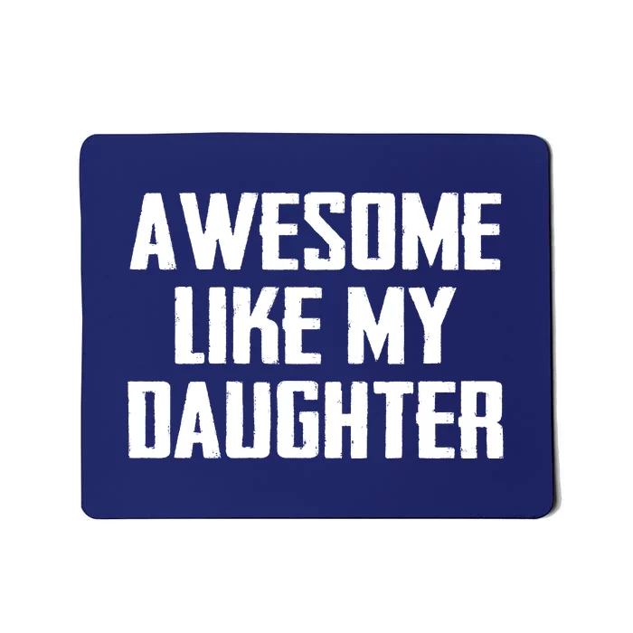 Awesome Like My Daughter Gifts Men Funny Fathers Day Dad Mousepad