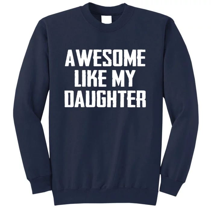 Awesome Like My Daughter Gifts Men Funny Fathers Day Dad Tall Sweatshirt