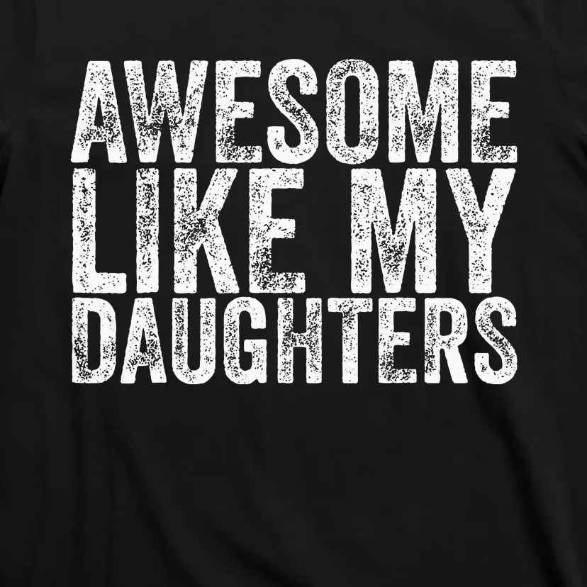 Awesome Like My Daughter Gifts Funny Fathers Day T-Shirt