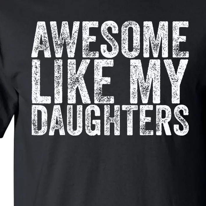 Awesome Like My Daughter Gifts Funny Fathers Day Tall T-Shirt