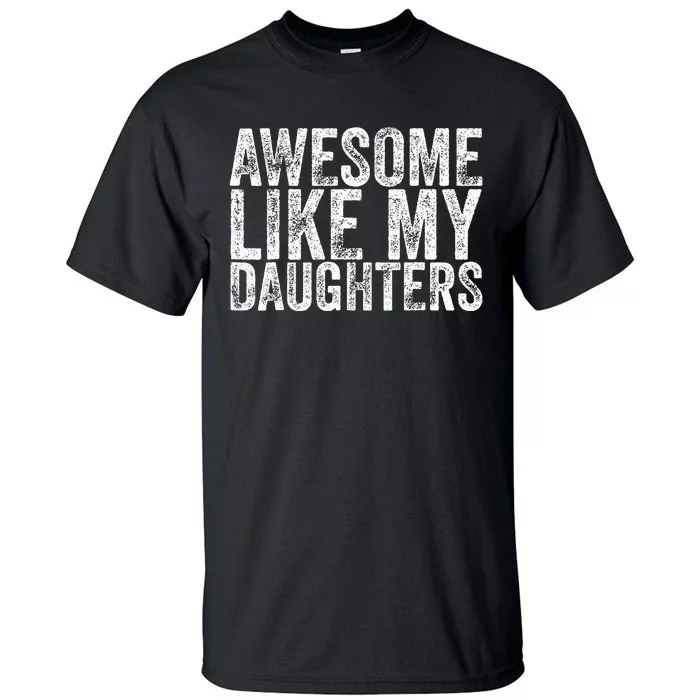 Awesome Like My Daughter Gifts Funny Fathers Day Tall T-Shirt