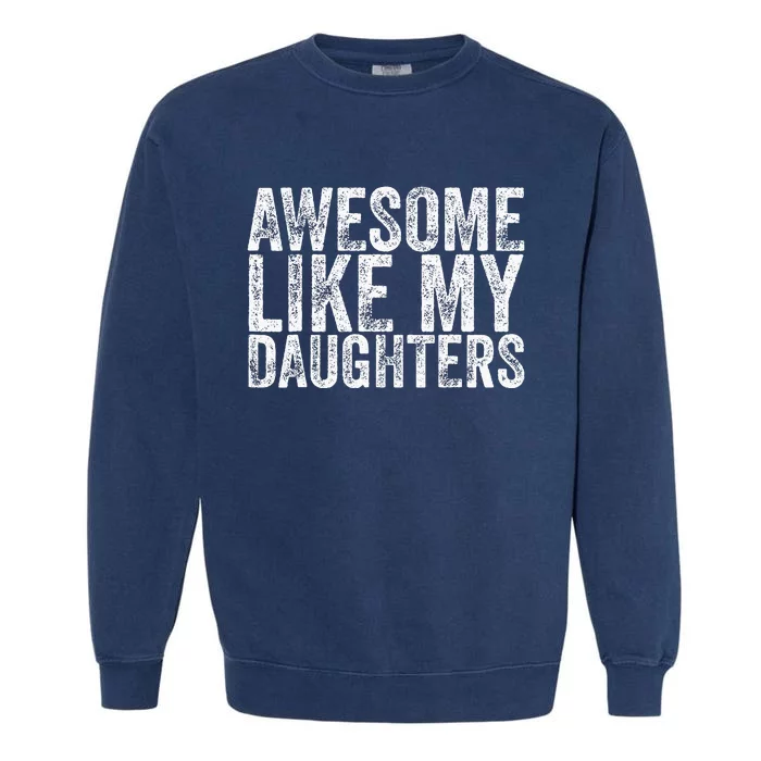 Awesome Like My Daughter Gifts Funny Fathers Day Garment-Dyed Sweatshirt