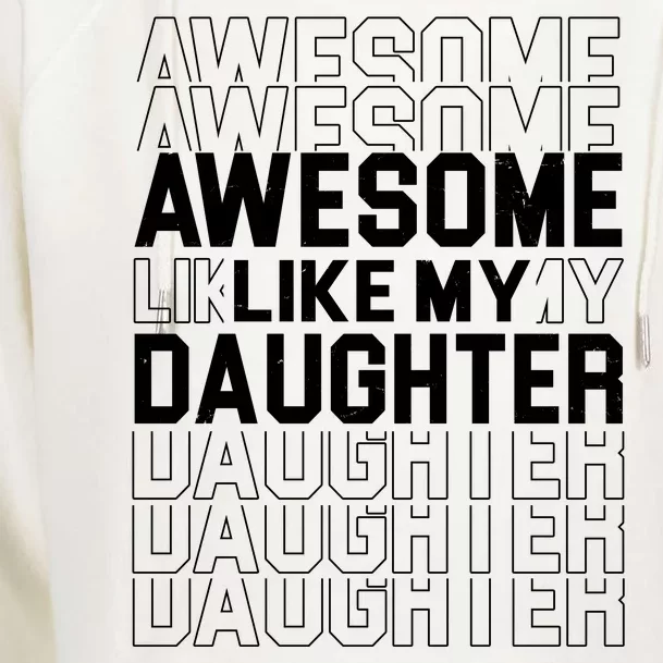 Awesome Like My Daughter Cute Parent Gift Womens Funnel Neck Pullover Hood