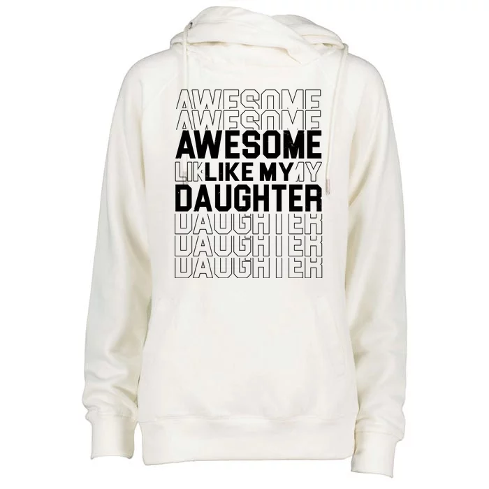 Awesome Like My Daughter Cute Parent Gift Womens Funnel Neck Pullover Hood