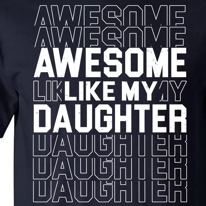 Awesome Like My Daughter Cute Parent Gift Tall T-Shirt