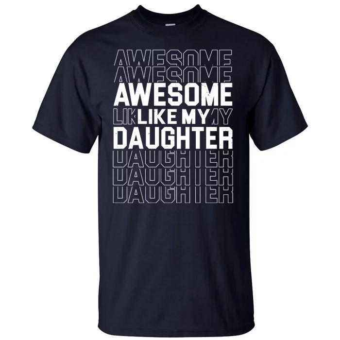 Awesome Like My Daughter Cute Parent Gift Tall T-Shirt