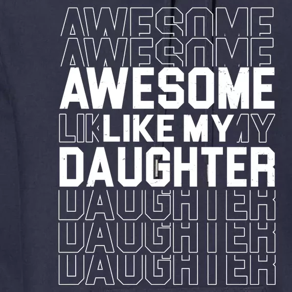 Awesome Like My Daughter Cute Parent Gift Premium Hoodie