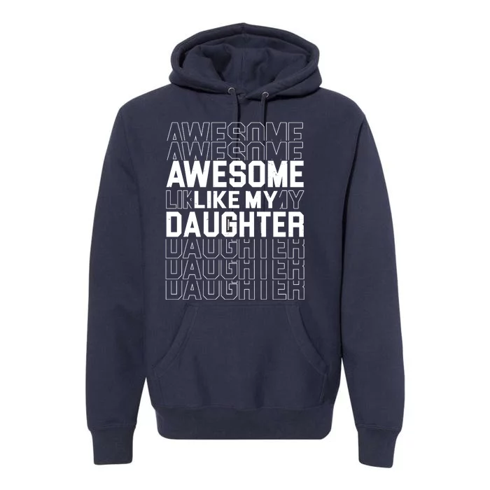 Awesome Like My Daughter Cute Parent Gift Premium Hoodie