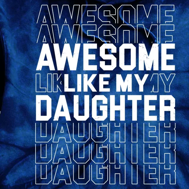 Awesome Like My Daughter Cute Parent Gift Tie Dye Hoodie