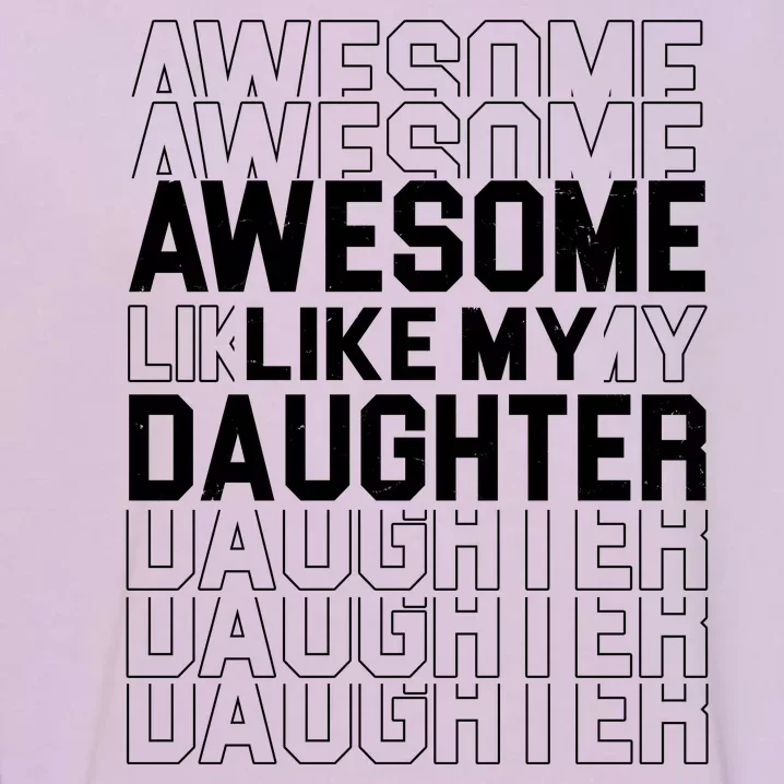 Awesome Like My Daughter Cute Parent Gift Garment-Dyed Sweatshirt