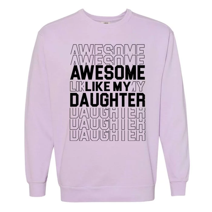 Awesome Like My Daughter Cute Parent Gift Garment-Dyed Sweatshirt